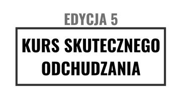 Kurs Skutecznego Odchudzania 5 – Premium