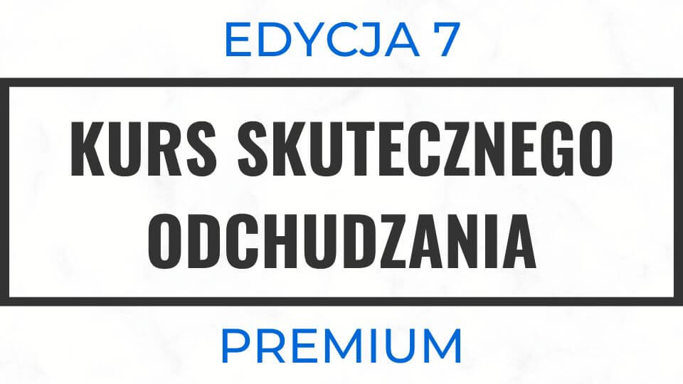 Kurs Skutecznego Odchudzania 7 – Premium