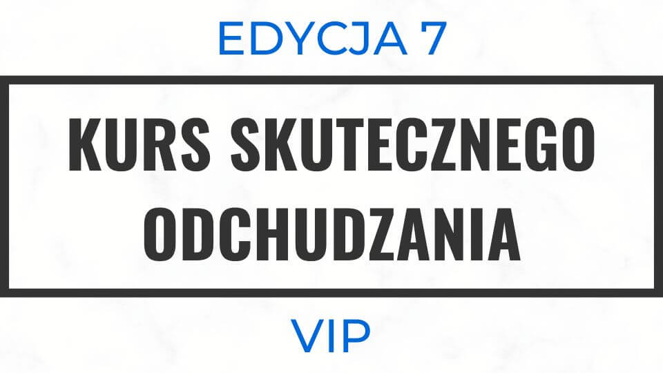 Kurs Skutecznego Odchudzania 7 – VIP