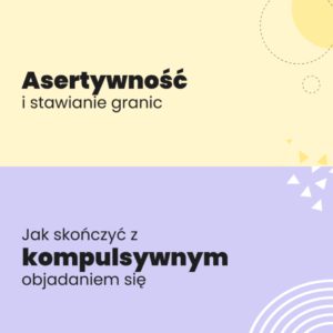 Pakiet dwóch kursów - Asertywność, Kompulsywne objadanie się