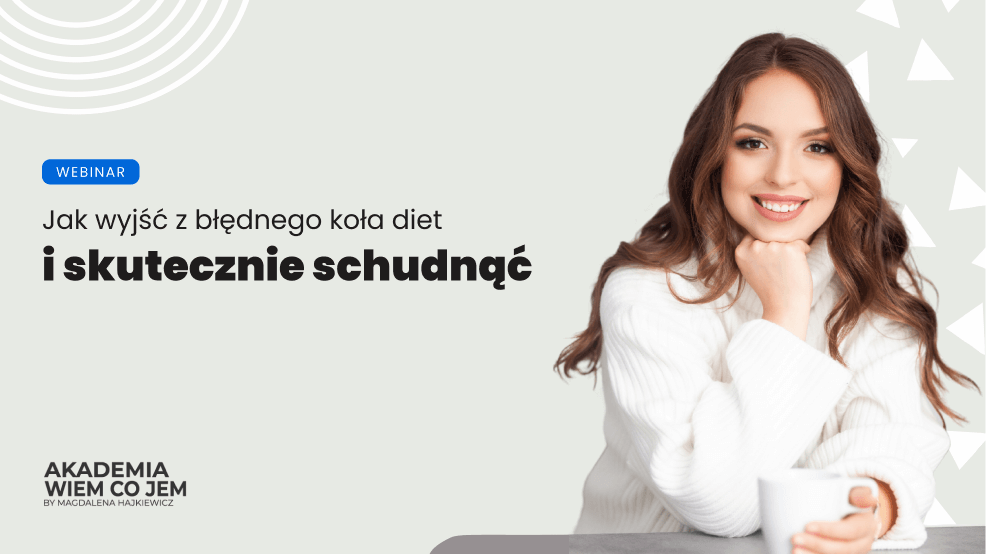 Webinar Jak wyjść z błędnego koła diet i skutecznie schudnąć